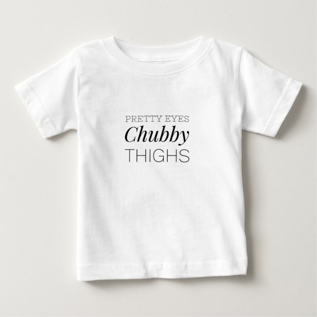 Pretty eyes chubby thighs baby tshirt (Front)