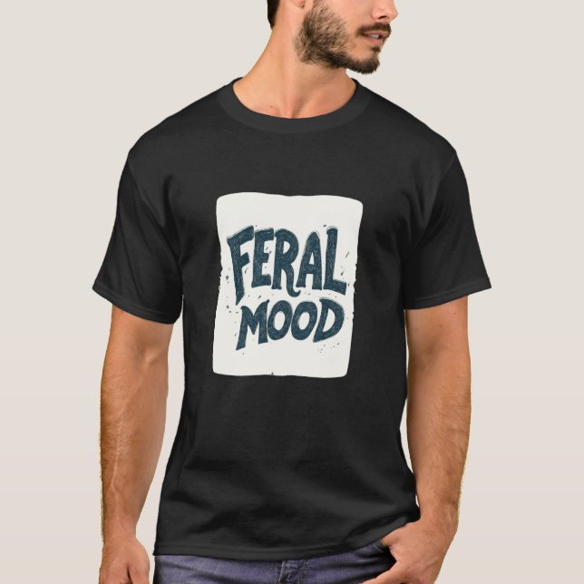 Pretty Feral Mood Speech T-Shirt (Front)