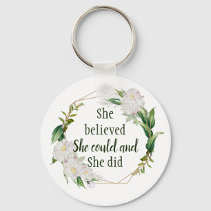 Pretty Floral Quote She Believed She Could and Did Key Ring