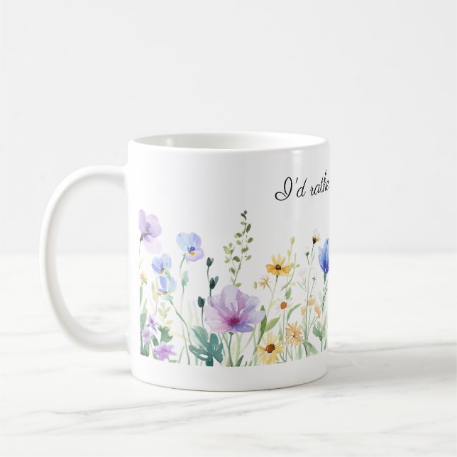 Pretty Flowers, I'd Rather Be Gardening  Coffee Mug (Left)