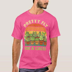 Pretty Fly For A Cacti Cactus Succulents Plants Ga T-Shirt