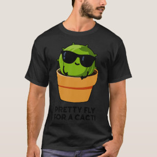 Pretty Fly For A Cacti Funny Cactus Pun 1 T-Shirt