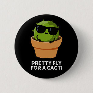Pretty Fly For A Cacti Funny Cactus Pun Dark BG 6 Cm Round Badge