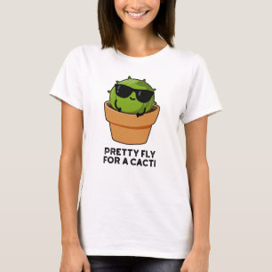 Pretty Fly For A Cacti Funny Cactus Pun  T-Shirt
