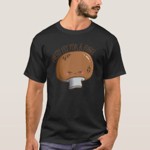 Pretty Fly For a Fungi cute mushroom T-Shirt