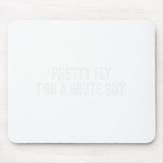 Pretty Fly For A White Guy Shirt,single Guy ,funny Mouse Mat (Front)