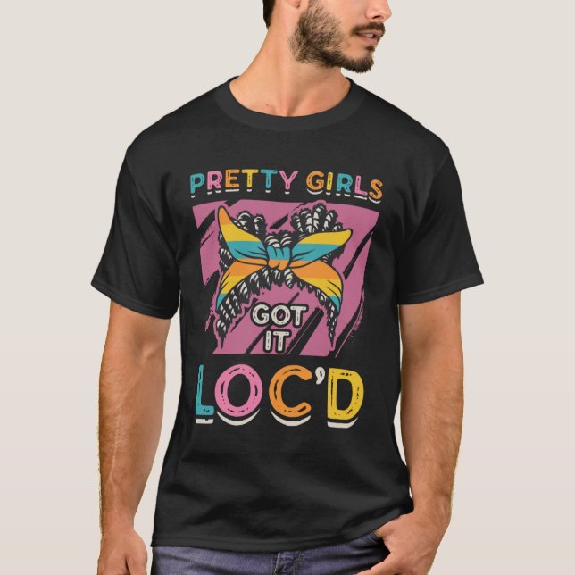 Pretty Girls Got It Locd Dreadlock Melanin Black Q T-Shirt (Front)