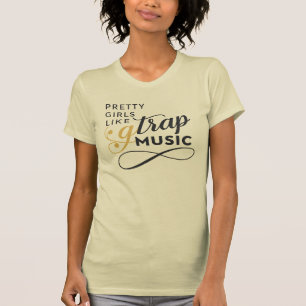 Pretty Girls Like Trap Music T-Shirt