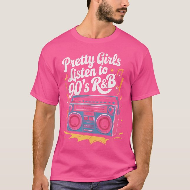 Pretty Girls Listen To 90'S Rb T-Shirt (Front)