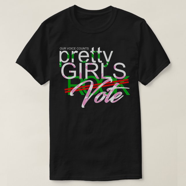 PRETTY GIRLS VOTE  T-Shirt (Design Front)