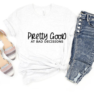 Pretty Good At Bad... Sarcasm Funny Meme T-shirt