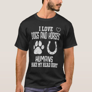 Pretty I Love Dogs And Horses Saying  Anti Human T-Shirt