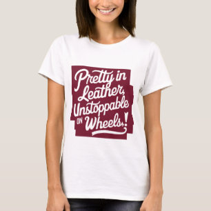 Pretty In leather - Unstoppable On Wheels T-Shirt