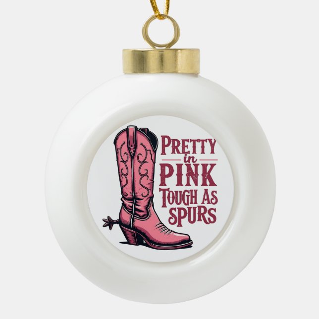Pretty in Pink Tough as Spurs Cowgirl Boot Western Ceramic Ball Christmas Ornament (Front)