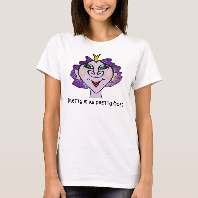 Pretty is as pretty does T-Shirt (Front)