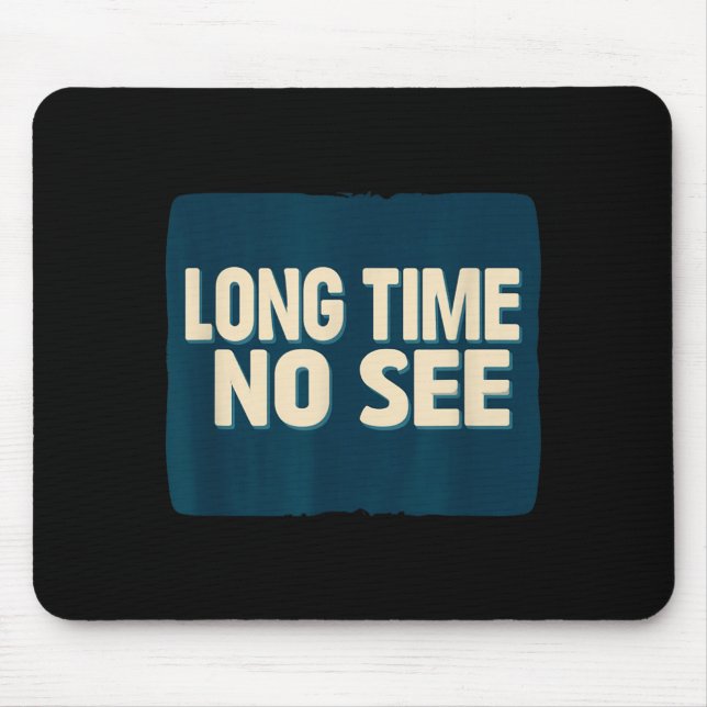 Pretty Long Time No See Statement Look Mouse Mat (Front)