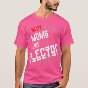 Pretty Moms Like Electro Unique Techno For Music T-Shirt