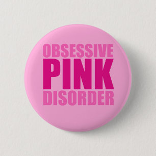 Pretty Obsessive Pink Disorder 6 Cm Round Badge