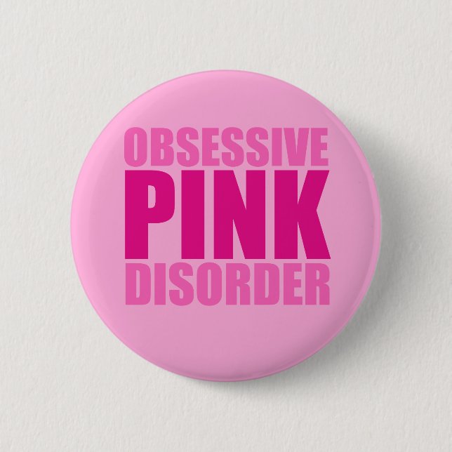 Pretty Obsessive Pink Disorder 6 Cm Round Badge (Front)