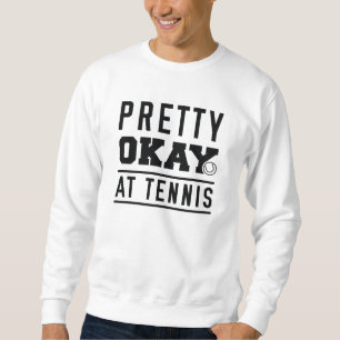 Pretty Okay At Tennis Sweatshirt