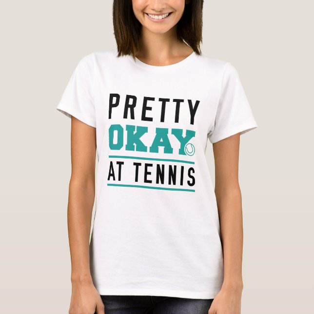 Pretty Okay At Tennis T-Shirt (Front)