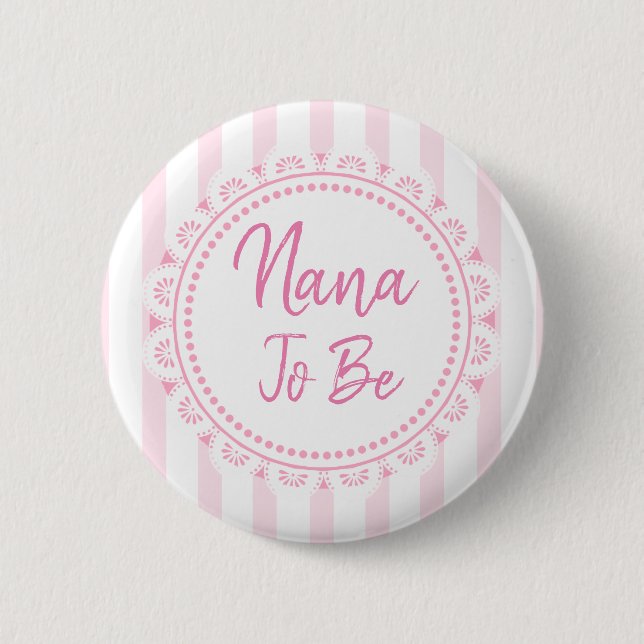 Pretty Pink Nana To Be Lacey Baby Shower 6 Cm Round Badge (Front)