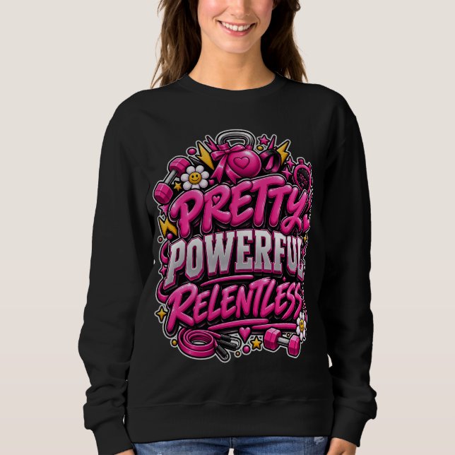 Pretty Powerful Relentless Pink Gym Quote Design Sweatshirt (Front)