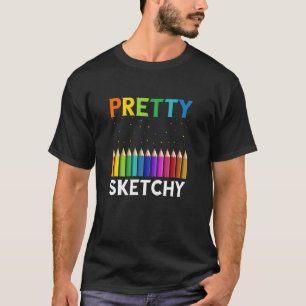 Pretty Sketchy Artist Pencils Sketch Sketching Pai T-Shirt