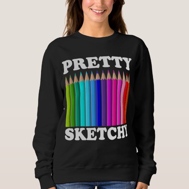 Pretty Sketchy Colour Pencils Cool Painter Artist  Sweatshirt (Front)