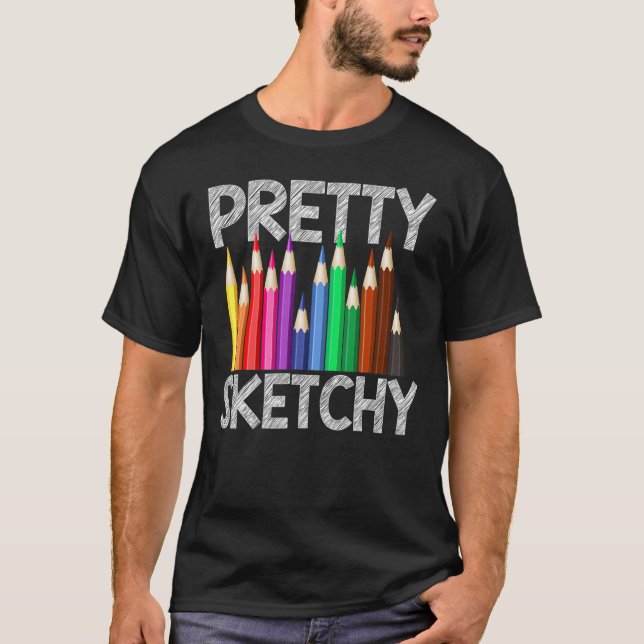 Pretty Sketchy Fun Art  Coloured Pencils Artists T-Shirt (Front)