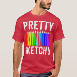 Pretty Sketchy Fun Art Lover Colored Pencils Artis T-Shirt