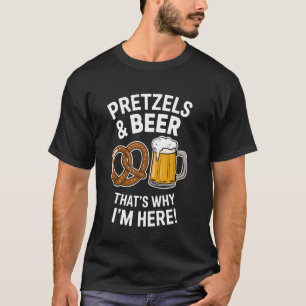 Pretzels and Beer That's Why I'm Here T-Shirt