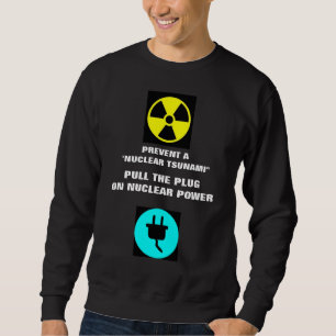 PREVENT A "NUCLEAR TSUNAMI" SWEATSHIRT