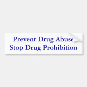Prevent Drug Abuse Stop Drug Prohibition Bumper Sticker