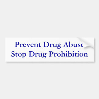 Prevent Drug Abuse Stop Drug Prohibition Bumper Sticker