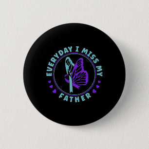 Prevention Awareness Everyday I Miss My Father 6 Cm Round Badge