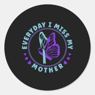 Prevention Awareness Everyday I Miss My Mother Classic Round Sticker