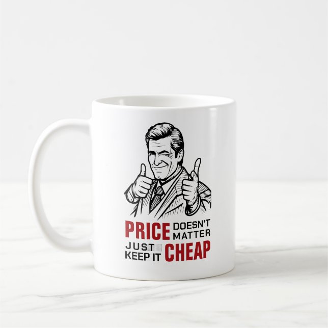Price doesn’t matter—just keep it cheap coffee mug (Left)