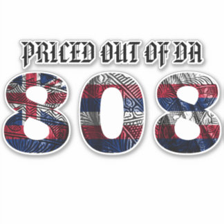 PRICED OUT OF DA 808 Tibal HI FLAG