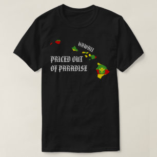 PRICED OUT OF PARADISE HI Islands Kanaka Maoli T-Shirt