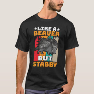 Pricklegoors Like a Beaver but Stabby Porcupine T-Shirt