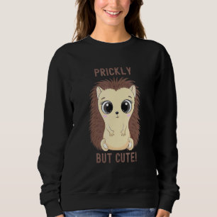 Prickly but Hedgehog Porcupine Sweatshirt