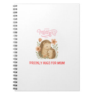 Prickly Hugs For Mom Happy Mother's Day Notebook