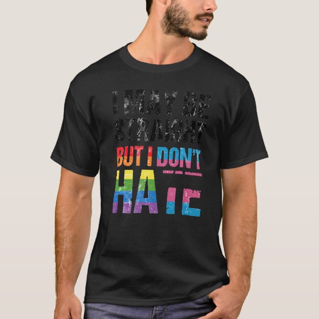 Pride Allyship Don't Hate I May Be Straight But I  T-Shirt (Front)