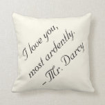 Pride and Prejudice Mr. Darcy Throw Pillow<br><div class="desc">"I love you,  most ardently." - Mr. Darcy</div>