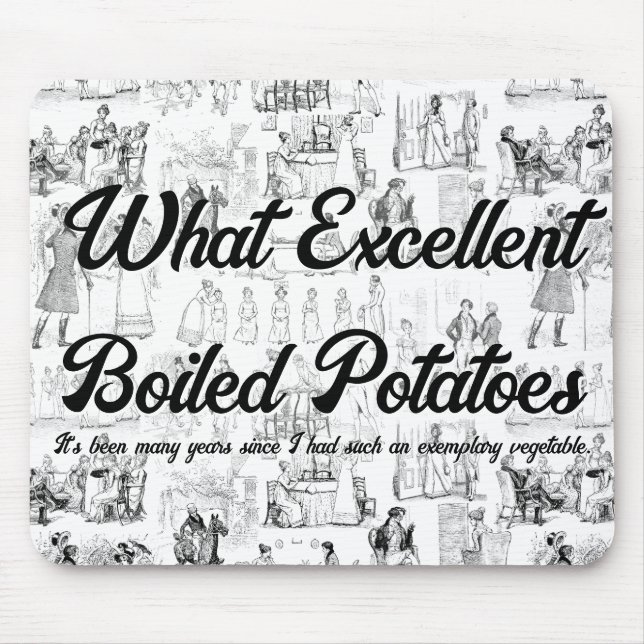 Pride and Prejudice What Excellent Boiled Potaoes Mouse Mat (Front)