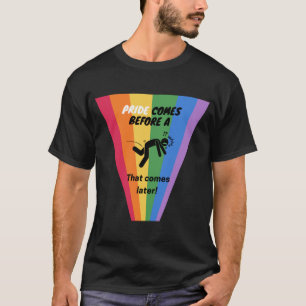 Pride comes before a fall - Pride T-Shirt
