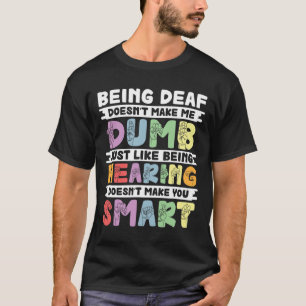 Pride Deaf Doesn't Make Me Dumb Hand Sign Language T-Shirt