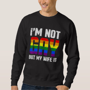 Pride Gay Couple Lgbt I'm Not Gay But My Wife Is Sweatshirt