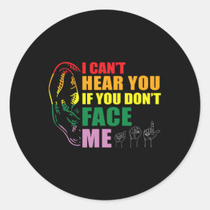 Pride I Can't Hear You Face Me Hand Sign Language Classic Round Sticker